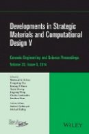 Waltraud M. Kriven (Ed.) - Developments in Strategic Materials and Computational Design V: A Collection of Papers Presented at the 38th International Conference on Advanced Ceramics and Composites, January 27-31, 2014, Daytona Beach, Florida, Volume 35, Issue 8 - 9781119040286 - V9781119040286