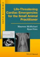 Maureen Mcmichael - Life-Threatening Cardiac Emergencies for the Small Animal Practitioner - 9781119042075 - V9781119042075