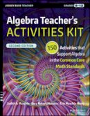 Judith A. Muschla - Algebra Teacher´s Activities Kit: 150 Activities that Support Algebra in the Common Core Math Standards, Grades 6-12 - 9781119045748 - V9781119045748