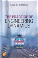 Ronald J. Anderson - The Practice of Engineering Dynamics - 9781119053705 - V9781119053705