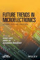 Serge Luryi (Ed.) - Future Trends in Microelectronics: Journey into the Unknown - 9781119069119 - V9781119069119