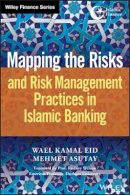 Wael Kamal Eid - Mapping the Risks and Risk Management Practices in Islamic Banking - 9781119077817 - V9781119077817