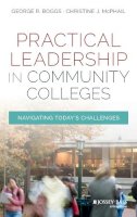 George R. Boggs - Practical Leadership in Community Colleges: Navigating Today´s Challenges - 9781119095156 - V9781119095156