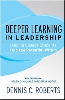 Dennis C. Roberts - Deeper Learning in Leadership: Helping College Students Find the Potential Within - 9781119111214 - V9781119111214