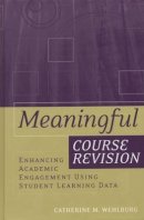 Catherine M. Wehlburg - Meaningful Course Revision: Enhancing Academic Engagement Using Student Learning Data - 9781119111252 - V9781119111252