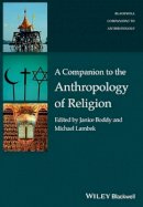 Janice Boddy (Ed.) - A Companion to the Anthropology of Religion - 9781119124993 - V9781119124993