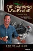 Sam Calagione - Off-Centered Leadership: The Dogfish Head Guide to Motivation, Collaboration and Smart Growth - 9781119141693 - V9781119141693