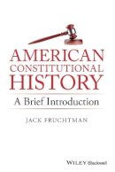 Jack Fruchtman - American Constitutional History: A Brief Introduction - 9781119141754 - V9781119141754
