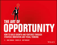 Marc Sniukas - The Art of Opportunity: How to Build Growth and Ventures Through Strategic Innovation and Visual Thinking - 9781119151586 - V9781119151586