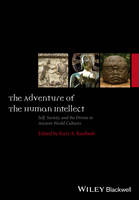 Kurt A. Raaflaub - The Adventure of the Human Intellect: Self, Society, and the Divine in Ancient World Cultures - 9781119162551 - V9781119162551