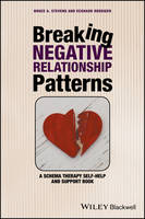 Bruce A. Stevens - Breaking Negative Relationship Patterns: A Schema Therapy Self-Help and Support Book - 9781119162827 - V9781119162827