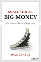 Dave Gentry - Small Stocks, Big Money: Interviews With Microcap Superstars - 9781119172550 - V9781119172550