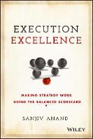 Sanjiv Anand - Execution Excellence: Making Strategy Work Using the Balanced Scorecard - 9781119196464 - V9781119196464