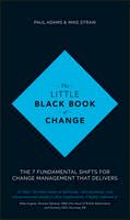 Paul Adams - The Little Black Book of Change: The 7 fundamental shifts for change management that delivers - 9781119209317 - V9781119209317