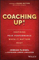 Jordan Fliegel - Coaching Up! Inspiring Peak Performance When It Matters Most - 9781119231110 - V9781119231110
