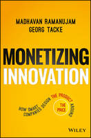 Madhavan Ramanujam - Monetizing Innovation: How Smart Companies Design the Product Around the Price - 9781119240860 - V9781119240860