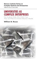 William B. Rouse - Universities as Complex Enterprises: How Academia Works, Why It Works These Ways, and Where the University Enterprise Is Headed - 9781119244875 - V9781119244875