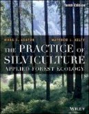 Mark S. Ashton - The Practice of Silviculture: Applied Forest Ecology - 9781119270959 - V9781119270959