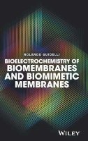 Rolando Guidelli - Bioelectrochemistry of Biomembranes and Biomimetic Membranes - 9781119271055 - V9781119271055