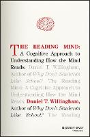 Daniel T. Willingham - The Reading Mind: A Cognitive Approach to Understanding How the Mind Reads - 9781119301370 - V9781119301370