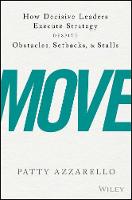 Patty Azzarello - Move: How Decisive Leaders Execute Strategy Despite Obstacles, Setbacks, and Stalls - 9781119348375 - V9781119348375