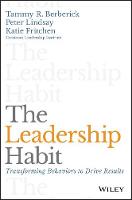 Tammy R. Berberick - The Leadership Habit: Transforming Behaviors to Drive Results - 9781119363200 - V9781119363200