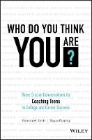 Stephen M. Smith - Who Do You Think You Are?: Three Crucial Conversations for Coaching Teens to College and Career Success - 9781119384700 - V9781119384700