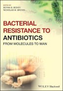 Boyan B. Bonev (Ed.) - Bacterial Resistance to Antibiotics: From Molecules to Man - 9781119940777 - V9781119940777