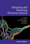 Hugo De Waal (Ed.) - Designing and Delivering Dementia Services - 9781119953494 - V9781119953494
