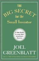 Joel Greenblatt - The Big Secret for the Small Investor: A New Route to Long-Term Investment Success - 9781119979609 - V9781119979609