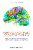 Tullio Scrimali - Neuroscience-based Cognitive Therapy: New Methods for Assessment, Treatment, and Self-Regulation - 9781119993742 - V9781119993742