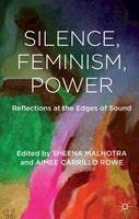 Sheena Malhotra (Ed.) - Silence, Feminism, Power: Reflections at the Edges of Sound - 9781137002365 - V9781137002365