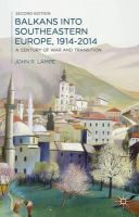 John Lampe - Balkans into Southeastern Europe, 1914-2014: A Century of War and Transition - 9781137019066 - V9781137019066