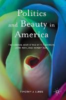 Timothy J. Lukes - Politics and Beauty in America: The Liberal Aesthetics of P.T. Barnum, John Muir, and Harley Earl - 9781137020888 - V9781137020888