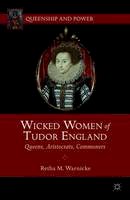 Retha M. Warnicke - Wicked Women of Tudor England: Queens, Aristocrats, Commoners - 9781137032379 - V9781137032379