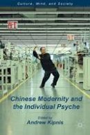 Andrew B. Kipnis (Ed.) - Chinese Modernity and the Individual Psyche - 9781137268952 - V9781137268952