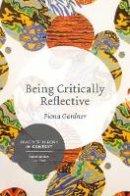 Fiona Gardner - Being Critically Reflective: Engaging in Holistic Practice - 9781137276674 - V9781137276674
