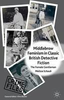 M. Schaub - Middlebrow Feminism in Classic British Detective Fiction: The Female Gentleman - 9781137276957 - V9781137276957