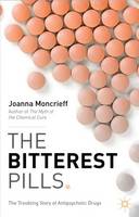 J. Moncrieff - The Bitterest Pills: The Troubling Story of Antipsychotic Drugs - 9781137277435 - V9781137277435