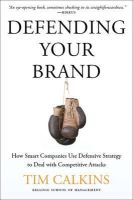 T. Calkins - Defending Your Brand: How Smart Companies use Defensive Strategy to Deal with Competitive Attacks - 9781137278753 - V9781137278753