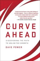 D. Power - The Curve Ahead: Discovering the Path to Unlimited Growth - 9781137279224 - V9781137279224