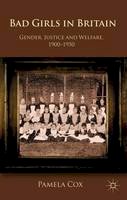P. Cox - Gender,Justice and Welfare in Britain,1900-1950: Bad Girls in Britain, 1900-1950 - 9781137293954 - V9781137293954