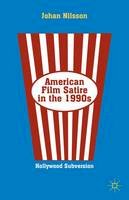 Johan Nilsson - American Film Satire in the 1990s: Hollywood Subversion - 9781137300980 - V9781137300980