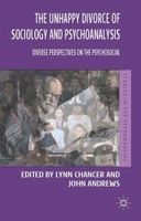 Lynn Chancer - The Unhappy Divorce of Sociology and Psychoanalysis: Diverse Perspectives on the Psychosocial (Studies in the Psychosocial) - 9781137304575 - V9781137304575