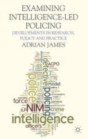 A. James - Examining Intelligence-Led Policing: Developments in Research, Policy and Practice - 9781137307361 - V9781137307361