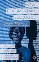 K. Nash (Ed.) - New Documentary Ecologies: Emerging Platforms, Practices and Discourses - 9781137310484 - V9781137310484