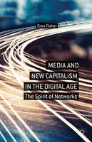 E. Fisher - Media and New Capitalism in the Digital Age: The Spirit of Networks - 9781137310811 - V9781137310811