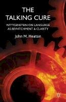 J. Heaton - The Talking Cure: Wittgenstein´s Therapeutic Method for Psychotherapy - 9781137326430 - V9781137326430