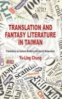 Y. Chung - Translation and Fantasy Literature in Taiwan: Translators as Cultural Brokers and Social Networkers - 9781137332776 - V9781137332776