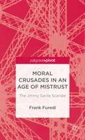 Frank Furedi - Moral Crusades in an Age of Mistrust: The Jimmy Savile Scandal - 9781137338013 - V9781137338013